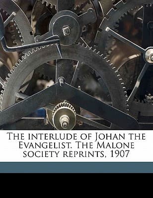 Cover of The Interlude of Johan the Evangelist the Malone Society Reprints 1907