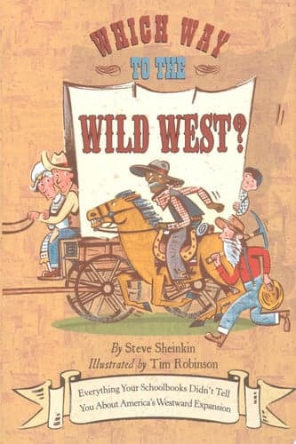 Cover of Which Way to the Wild West?: Everything Your Schoolbooks Didn't Tell You About Westward Expansion