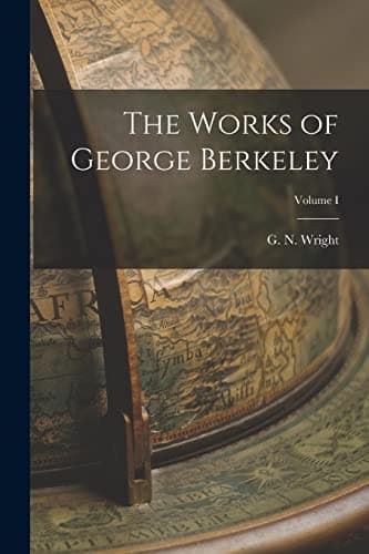 Cover of Works of George Berkeley; Volume I