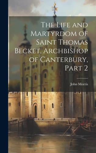 Cover of Life and Martyrdom of Saint Thomas Becket, Archbishop of Canterbury, Part 2