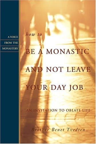 Cover of How to Be a Monastic and Not Leave Your Day Job: An Invitation to Oblate Life (Voices from the Monastery)