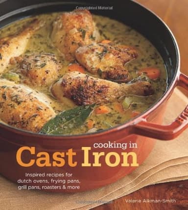 Cover of Cooking in Cast Iron: Inspired Recipes for Dutch Ovens, Frying Pans, Grill Pans, Roaster, and more