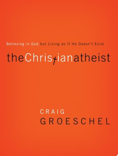 Cover of The Christian Atheist: Believing in God but Living As If He Doesn't Exist