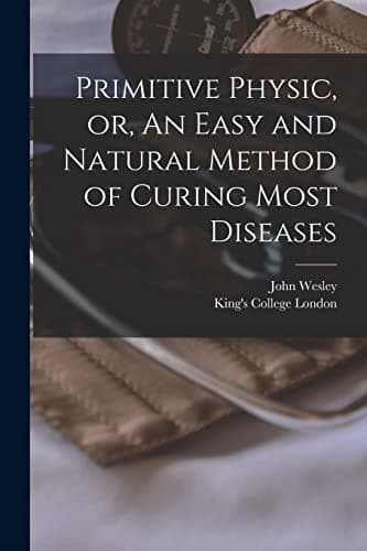 Cover of Primitive Physic, or, an Easy and Natural Method of Curing Most Diseases [electronic Resource]
