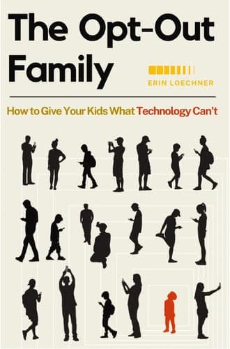 Cover of The Opt-Out Family: How to Give Your Kids What Technology Can't