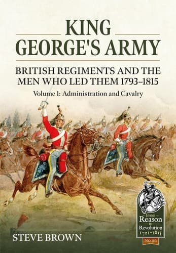 Cover of King George's Army : British Regiments and the Men Who Led Them 1793-1815