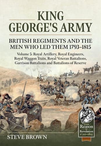 Cover of King George's Army : British Regiments and the Men Who Led Them 1793-1815 Volume 5