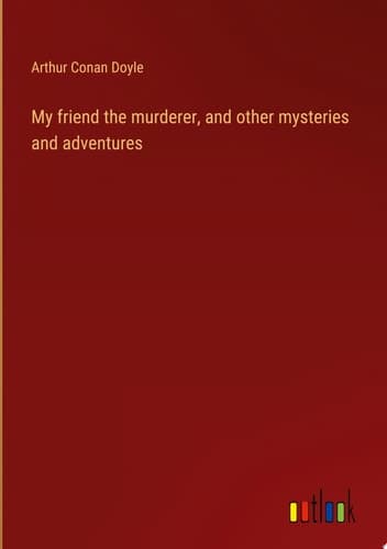 Cover of My friend the murderer, and other mysteries and adventures