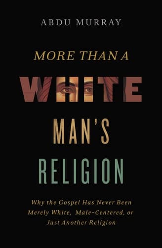 Cover of More Than a White Man's Religion: Why the Gospel Has Never Been Merely White, Male-Centered, or Just Another Religion