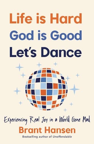 Cover of Life Is Hard, God Is Good, Let's Dance: Experiencing Real Joy in a World Gone Mad