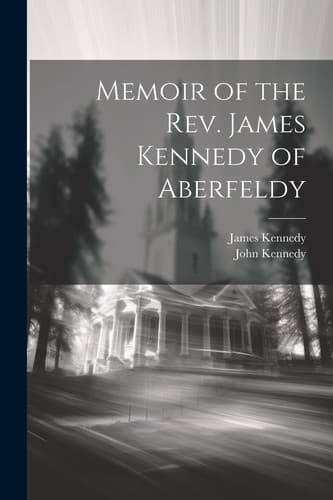 Cover of Memoir of the Rev. James Kennedy of Aberfeldy