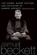 Cover of Poems, Short Fiction, and Criticism of Samuel Beckett