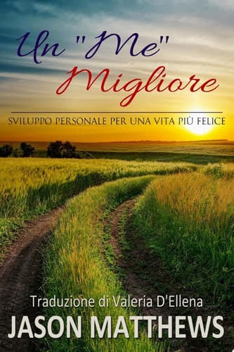 Cover of Me Migliore - Sviluppo Personale per una Vita Più Felice