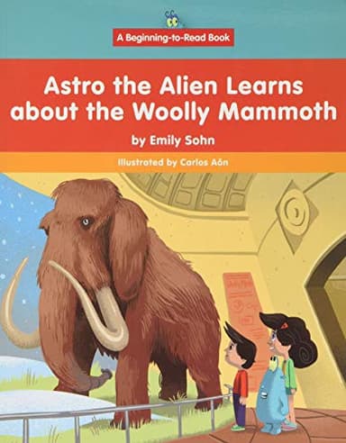 Cover of Astro the Alien Learns about the Woolly Mammoth