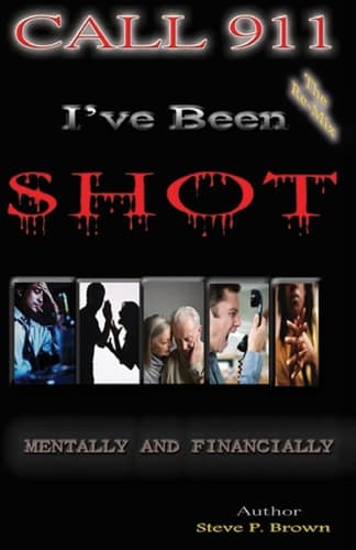 Cover of Call 911, I've Been Shot, Mentally and Financially
