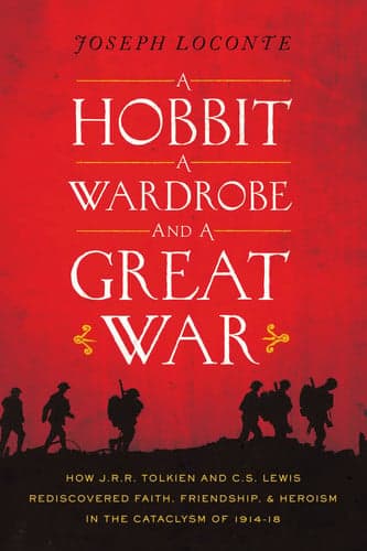 Cover of A Hobbit, a Wardrobe, and a Great War: How J.R.R. Tolkien and C.S. Lewis Rediscovered Faith, Friendship, and Heroism in the Cataclysm of 1914-18
