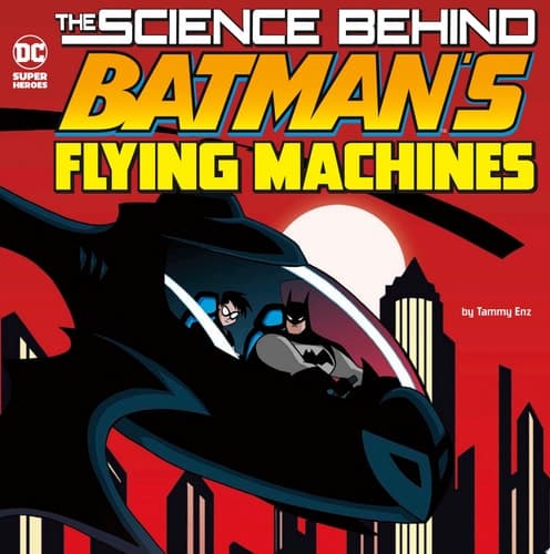 Cover of Science Behind Batman's Flying Machines