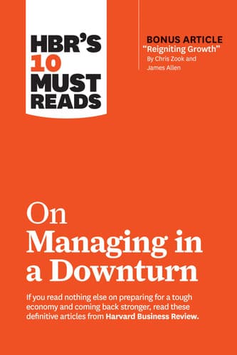 Cover of Hbr's 10 Must Reads on Managing in a Downturn (with Bonus Article Reigniting Growth by Chris Zook and James Allen)