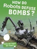 Cover of How Do Robots Defuse Bombs?