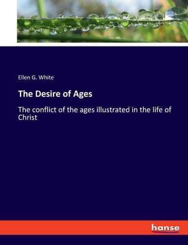 Cover of The Desireof Ages the conflict of the ages illustrated in the life of christ