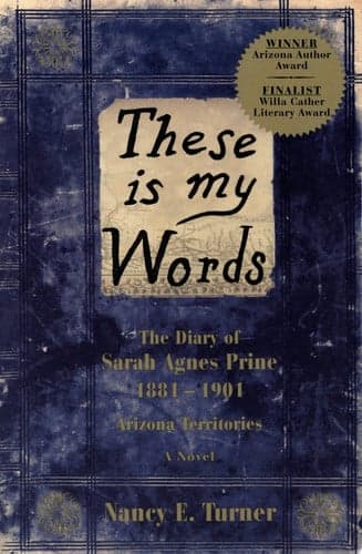 Cover of These Is My Words: The Diary of Sarah Agnes Prine, 1881-1901, Arizona Territories