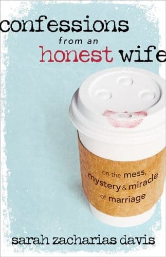 Cover of Confessions from an Honest Wife: On the Mess, Mystery & Miracle of Marriage