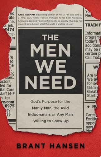 Cover of The Men We Need: God’s Purpose for the Manly Man, the Avid Indoorsman, or Any Man Willing to Show Up | Great Gift for Father's Day or Dad's Birthday