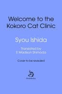 Cover of Welcome to the Kokoro Cat Clinic