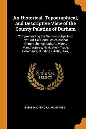 Cover of Historical, Topographical, and Descriptive View of the County Palatine of Durham