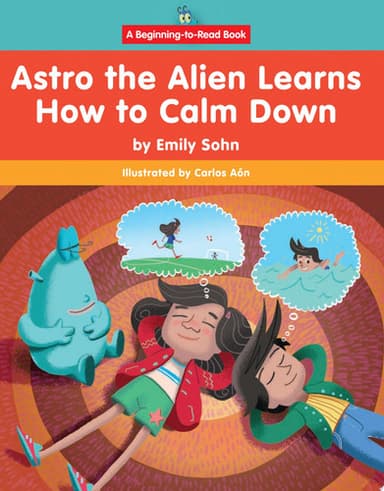 Cover of Astro the Alien Learns How to Calm Down