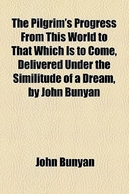 Cover of The pilgrim's progress from this world to that which is to come; delivered under the similitude of a dream