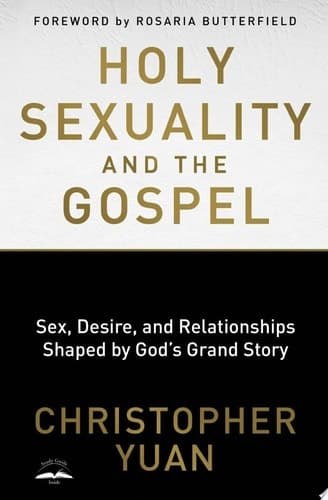 Cover of Holy Sexuality and the Gospel: Sex, Desire, and Relationships Shaped by God's Grand Story