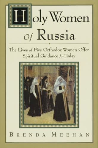 Cover of Holy Women of Russia: The Lives of Five Orthodox Women Offer Spiritual Guidance for Today