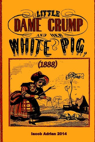 Cover of Little Dame Crump and Her White Pig (1888)