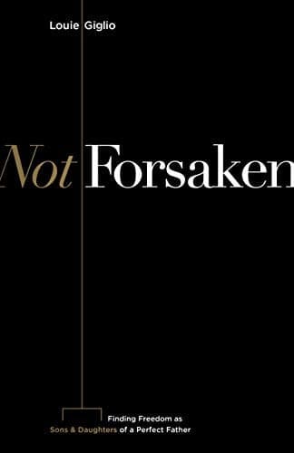 Cover of Not Forsaken: Finding Freedom as Sons & Daughters of a Perfect Father