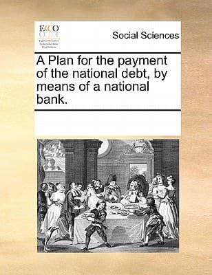 Cover of A plan for the payment of the national debt, by means of a national bank
