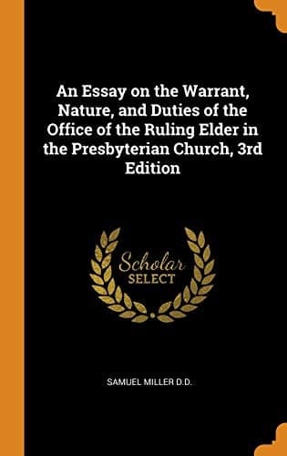 Cover of Essay on the Warrant, Nature, and Duties of the Office of the Ruling Elder in the Presbyterian Church, 3rd Edition