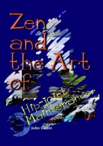 Cover of Zen and the Art of Hip-joint Maintenance