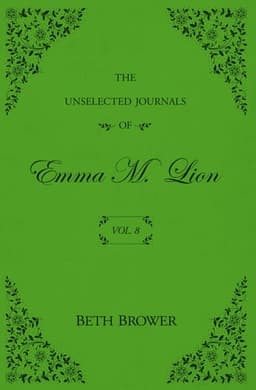 Cover of The Unselected Journals of Emma M. Lion Vol. 6