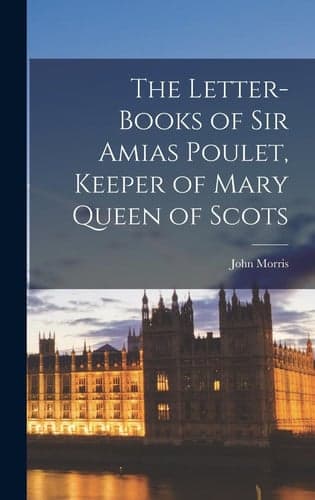 Cover of Letter-Books of Sir Amias Poulet, Keeper of Mary Queen of Scots