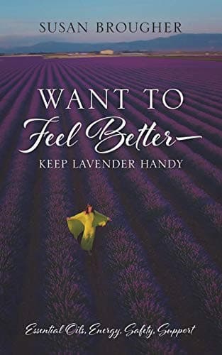 Cover of Want to Feel Better - Keep Lavender Handy
