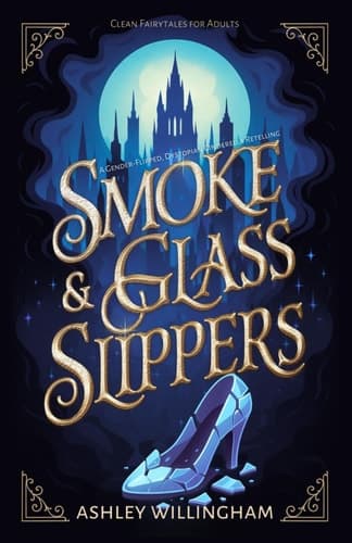 Cover of Smoke and Glass Slippers: A Dystopian, Gender-Flipped Cinderella Retelling