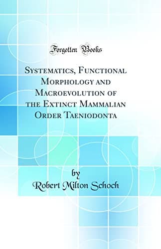 Cover of Systematics, functional morphology and macroevolution of the extinct mammalian order Taeniodonta
