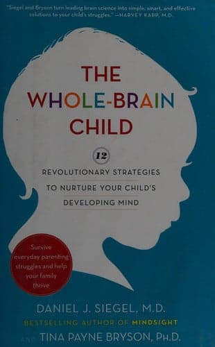 Cover of The Whole-Brain Child: Revolutionary Strategies to Nurture Your Child's Developing Mind