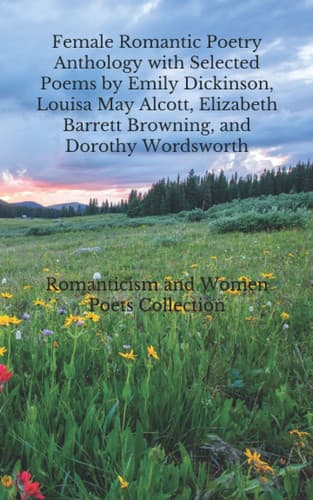 Cover of Female Romantic Poetry Anthology with Selected Poems by Emily Dickinson, Louisa May Alcott, Elizabeth Barrett Browning, and Dorothy Wordsworth