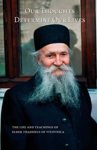 Cover of Our Thoughts Determine Our Lives:  The Life and Teachings of Elder Thaddeus of Vitovnica