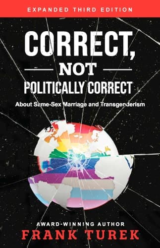 Cover of Correct, Not Politically Correct: About Same-Sex Marriage and Transgenderism