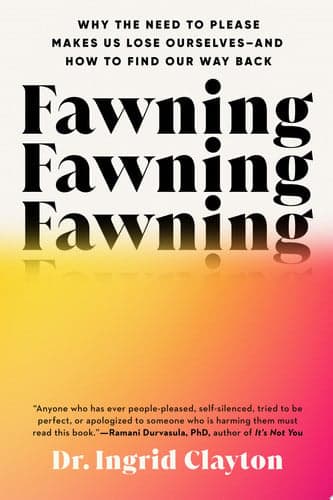Cover of Fawning: Why the Need to Please Makes Us Lose Ourselves--and How to Find Our Way Back