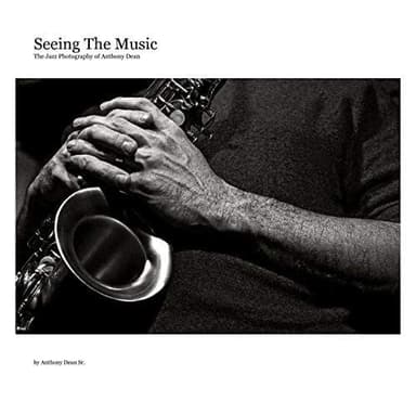Cover of Seeing the Music; the Jazz Photography of Anthony Dean 12x12 Inches