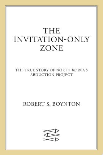 Cover of The Invitation-Only Zone: The True Story of North Korea's Abduction Project